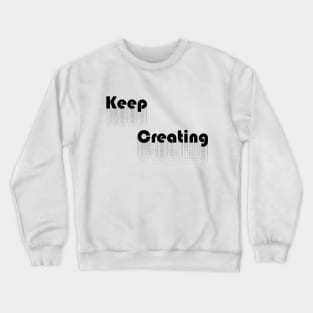 Keep Creating - Black Crewneck Sweatshirt